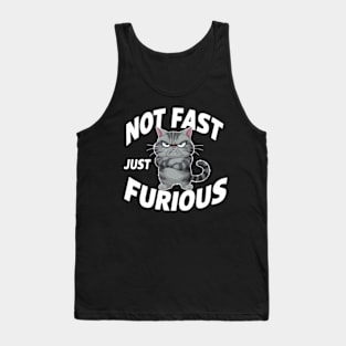 The image features a grumpy-looking cat with the text “NOT FAST JUST FURIOUS” surrounding it (2) Tank Top